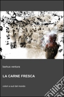 La carne fresca libro di Ventura Barkus