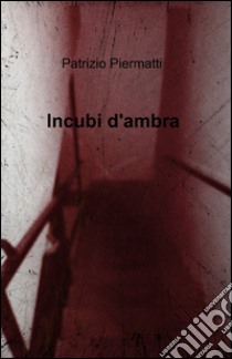 Incubi d'ambra libro di Piermatti Patrizio