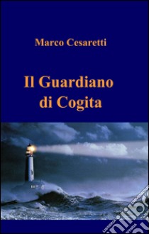 Il guardiano di Cogita libro di Cesaretti Marco