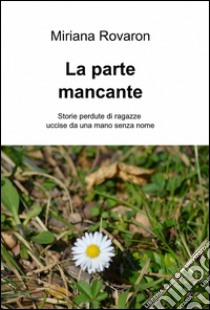 La parte mancante libro di Rovaron Miriana