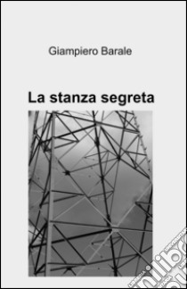 La stanza segreta libro di Barale Giampiero