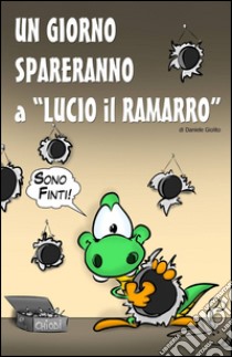 Un giorno spareranno a Lucio il Ramarro libro di Giolito Daniele