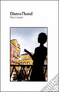 Dietro l'hotel libro di Lentini Dina