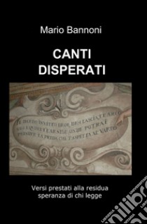 Canti disperati libro di Bannoni Mario