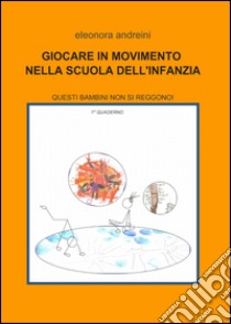 Giocare in movimento nella scuola dell'infanzia libro di Andreini Eleonora