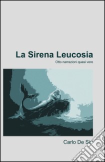 La sirena leucosia libro di De Sio Carlo