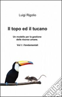 Il topo ed il tucano libro di Rigolio Luigi