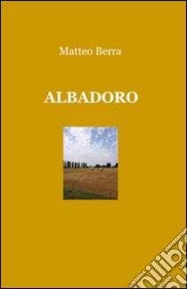 Albadoro libro di Berra Matteo