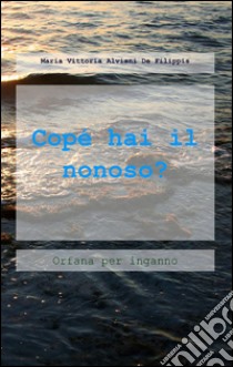 «Copé hai il nonoso?» libro di Alviani De Filippis M. Vittoria