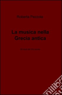 La musica nella Grecia antica libro di Pezzola Roberta