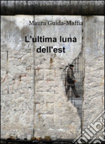 L'ultima luna dell'est libro di Maffia Maura G.