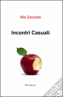 Incontri casuali libro di Zaccaria Mia