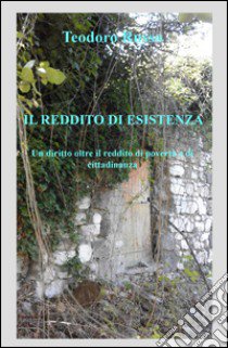 Il reddito di esistenza. Un diritto oltre il reddito di povertà e di cittadinanza libro di Russo Teodoro