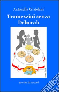 Tramezzini senza Deborah libro di Cristofani Antonella