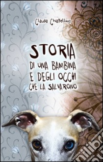 Storia di una bambina e degli occhi che la salvarono libro di Chiatellino Claudia