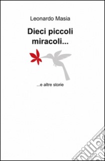 Dieci piccoli miracoli... libro di Masia Leonardo