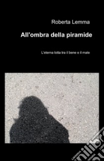 All'ombra della piramide libro di Lemma Roberta