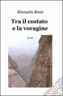 Tra il costato e la voragine libro di Bonò Manuela