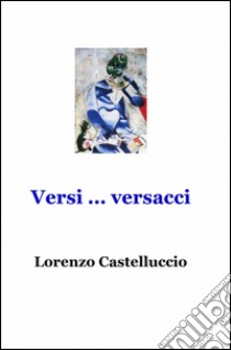 Versi... versacci libro di Castelluccio Lorenzo