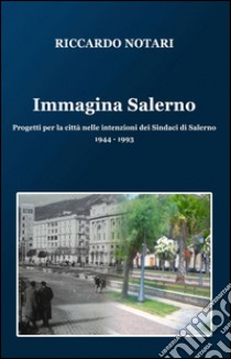 Immagina Salerno libro di Notari Riccardo