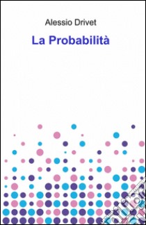 La probabilità libro di Drivet Alessio