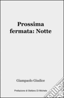 Prossima fermata: notte libro di Giudice Giampaolo