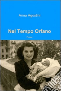 Nel tempo orfano libro di Agostini Anna