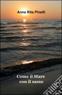 Come il mare con il sasso libro di Pinelli Anna R.