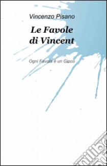 Le favole di Vincent libro di Pisano Vincenzo