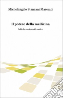 Il potere della medicina libro di Stanzani Maserati Michelangelo