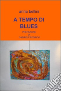 A tempo di blues libro di Bellini Anna