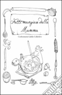 Fatti mangiare dalla mamma libro di Cochonnerie-Labile-collettivo (cur.)