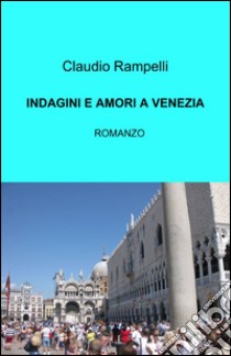 Indagini e amori a Venezia libro di Rampelli Claudio