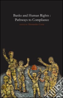 Banks and human rights: pathways to compliance libro di Costa A. (cur.)