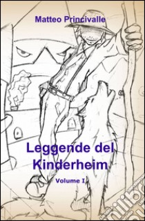 Leggende del Kinderheim libro di Princivalle Matteo