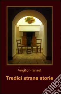 Tredici strane storie libro di Franzel Virgilio