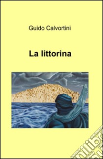 La littorina libro di Calvortini Guido