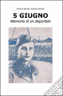 5 giugno libro di Bertino Michele; Bertino Roberto; Malachiti Alessia