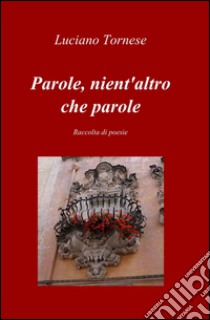 Parole, nient'altro che parole libro di Tornese Luciano