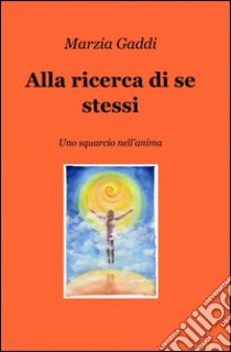 Alla ricerca di se stessi libro di Gaddi Marzia