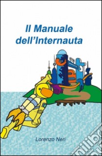 Il manuale dell'internauta libro di Neri Lorenzo