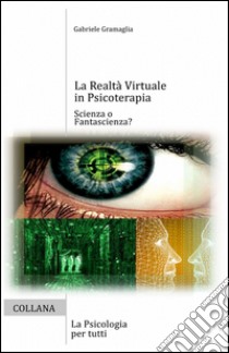 La realtà virtuale in psicoterapia libro di Gramaglia Gabriele