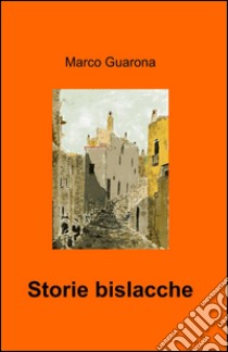 Storie bislacche libro di Guarona Marco