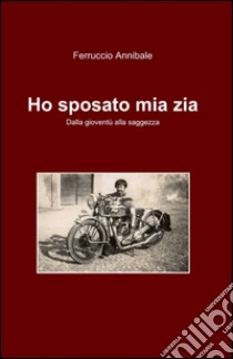 Ho sposato mia zia libro di Annibale Ferruccio