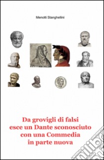 Da grovigli di falsi esce un Dante sconosciuto con una «Commedia» in parte nuova libro di Stanghellini Menotti
