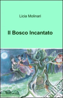 Il bosco incantato libro di Molinari Licia