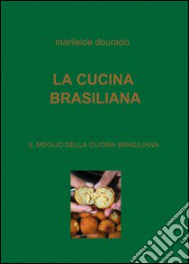 La cucina brasiliana libro di Dourado Marileide