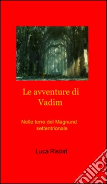 Le avventure di Vadim libro di Ristori Luca