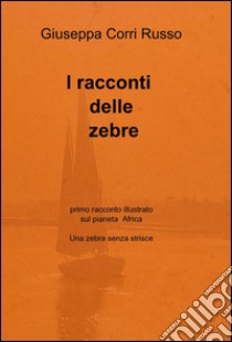 I racconti delle zebre libro di Corri Russo Giuseppa