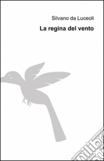 La regina del vento libro di Da Luceoli Silvano